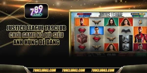 Justice league 789club - Chơi game nổ hũ siêu anh hùng dễ dàng