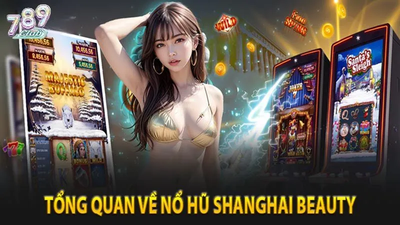 Tổng quan game Shanghai beauty 789club